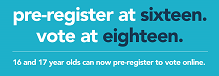 Small, clickable graphic that says 'pre-register at sixteen. vote at eighteen.' in large font, followed by '16 and 17 year olds can now pre-register to vote online.' at the bottom in much smaller font.